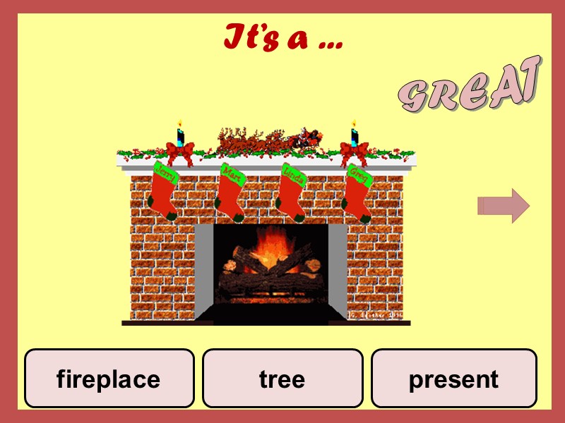 It’s a ... tree fireplace present GREAT